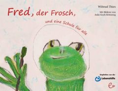 Fred, der Frosch, und eine Schule für alle Thies, Wiltrud 9783943919202