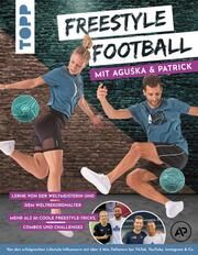 Freestyle Football mit Aguska & Patrick. Lerne von den Weltmeistern Mnich, Aguska/Bäurer, Patrick/Britta Sopp und Tina Bungeroth 9783735851307