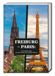 Freiburg - Paris: Grenzerfahrungen aus dem Leben eines jungen Mannes Schwarzmüller, Konstantin 9783959485753