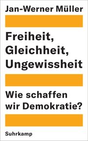 Freiheit, Gleichheit, Ungewissheit Müller, Jan-Werner 9783518429952