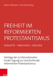 Freiheit im reformierten Protestantismus Martin Sallmann/Ueli Zahnd 9783525500996