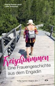 Freischwimmen. Eine Frauengeschichte aus dem Engadin Raschèr-Janett, Flurinda/Teckemeyer, Lothar 9783981752885