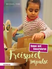 Freispiel-Impulse: Bauen und Konstruieren Fink, Michael 9783451385421