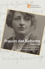 Freunde der Monacensia e.V.: Frauen der Boheme 1890-1920 Gabriele von Bassermann-Jordan/Waldemar Fromm/Wolfram Göbel u a 9783962333416