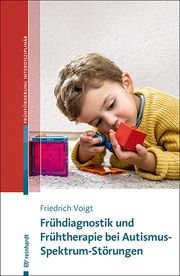 Frühdiagnostik und Frühtherapie bei Autismus-Spektrum-Störungen Voigt, Friedrich 9783497029846