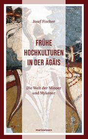 Frühe Hochkulturen in der Ägäis Fischer, Josef 9783737412476