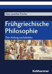 Frühgriechische Philosophie Fischer, Hans-Joachim 9783170422124