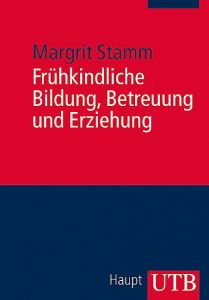 Frühkindliche Bildung, Betreuung und Erziehung Stamm, Margrit (Prof. Dr.) 9783825234126