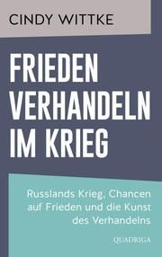 Frieden verhandeln im Krieg Wittke, Cindy/Ganske-Zapf, Mandy 9783869951478