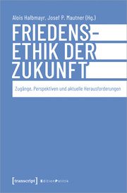 Friedensethik der Zukunft Alois Halbmayr/Josef P Mautner 9783837668469