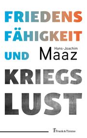 Friedensfähigkeit und Kriegslust Maaz, Hans-Joachim 9783732909728