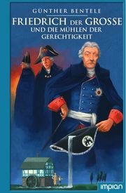 Friedrich der Große und die Mühlen der Gerechtigkeit Bentele, Günther/Knorre, Alexander von 9783962690939