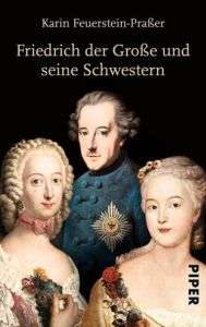 Friedrich der Große und seine Schwestern Feuerstein-Praßer, Karin 9783492304412