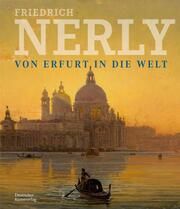 Friedrich Nerly - Von Erfurt in die Welt Claudia Denk/Kai Uwe Schierz/Thomas von Taschitzki 9783422802575
