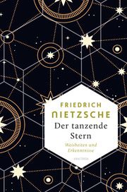 Friedrich Nietzsche, Der tanzende Stern. Die prägnantesten Weisheiten und Erkenntnisseaus dem Gesamtwerk - Nietzsche, Friedrich 9783730612392