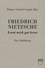 Friedrich Nietzsche: Lernt mich gut lesen Rüdiger Schmidt-Grépály 9783969992142