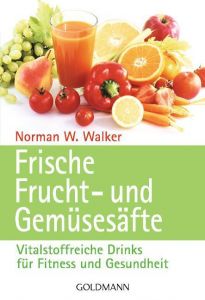 Frische Frucht- und Gemüse-Säfte Walker, Norman W (Dr.) 9783442136940
