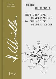 From Chemical Craftsmanship to the Art of Gilding Atoms Schmidbaur, Hubert 9783862251346