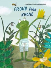 Frosch findet Krone Dammermann, Friederike 9783711740366