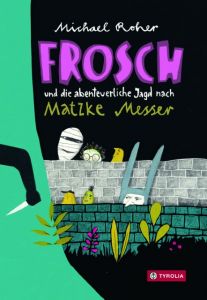 Frosch und die abenteuerliche Jagd nach Matzke Messer Roher, Michael 9783702236663
