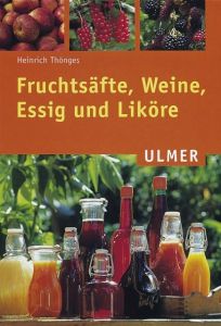Fruchtsäfte, Weine, Essig und Liköre Thönges, Heinrich 9783800138807