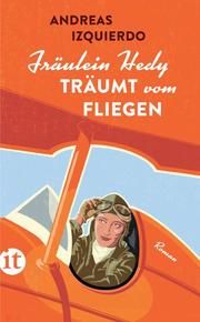 Fräulein Hedy träumt vom Fliegen Izquierdo, Andreas 9783458364023