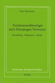Fundamentaltheologie nach Hansjürgen Verweyen Ebenbauer, Peter 9783702221805