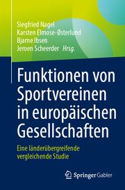 Funktionen von Sportvereinen in europäischen Gesellschaften Siegfried Nagel/Karsten Elmose-Østerlund/Bjarne Ibsen u a 9783031277146