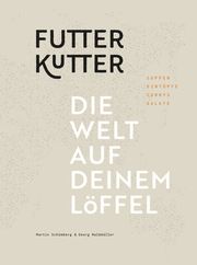 Futterkutter. Die Welt auf deinem Löffel Schümberg, Martin/Waldmüller, Georg 9783702242077
