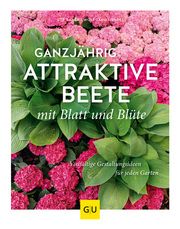 Ganzjährig attraktive Beete mit Blatt und Blüte Bauer, Ute/Hensel, Wolfgang 9783833868672