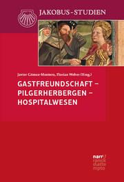 Gastfreundschaft - Pilgerherbergen - Hospitalwesen Javier Gómez-Montero/Florian Weber 9783381125418