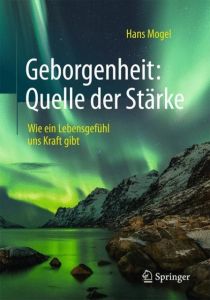 Geborgenheit: Quelle der Stärke Mogel, Hans (Prof. Dr.) 9783662474778