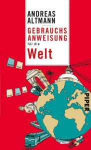 Gebrauchsanweisung für die Welt Altmann, Andreas 9783492276085