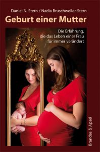 Geburt einer Mutter Stern, Daniel N (Dr.)/Bruschweiler-Stern, Nadia 9783955580575