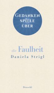 Gedankenspiele über die Faulheit Strigl, Daniela 9783990590775