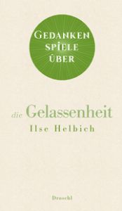 Gedankenspiele über die Gelassenheit Helbich, Ilse 9783990590768