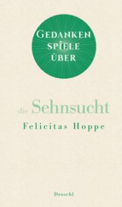 Gedankenspiele über die Sehnsucht Hoppe, Felicitas 9783990591093