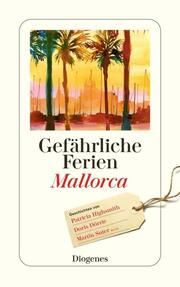 Gefährliche Ferien - Mallorca, Menorca und Ibiza Highsmith, Patricia/Dörrie, Doris/Suter, Martin u a 9783257246940