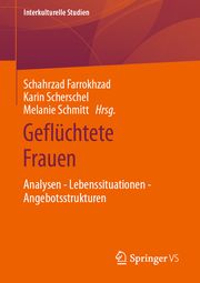 Geflüchtete Frauen Schahrzad Farrokhzad/Karin Scherschel/Melanie Schmitt 9783658350376