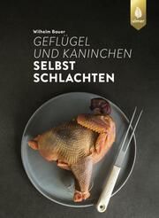 Geflügel und Kaninchen selbst schlachten Bauer, Wilhelm 9783818620394