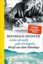 'Gehe ich nicht, gehe ich kaputt.' Briefe aus dem Himalaja Messner, Reinhold 9783492406628