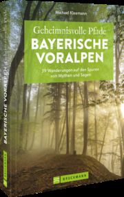 Geheimnisvolle Pfade Bayerische Voralpen Kleemann, Michael 9783734323232