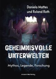 Geheimnisvolle Unterwelten Mattes, Daniela/Roth, Roland 9783956523144