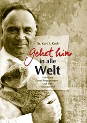 Gehet hin in alle Welt Bibel- und Schriftenmission Dr Kurt E Koch e V 9783924293710