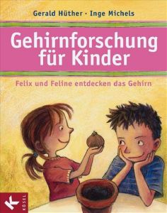Gehirnforschung für Kinder Hüther, Gerald/Michels, Inge 9783466308453