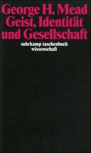 Geist, Identität und Gesellschaft aus Sicht des Sozialbehaviorismus Mead, George Herbert 9783518276280