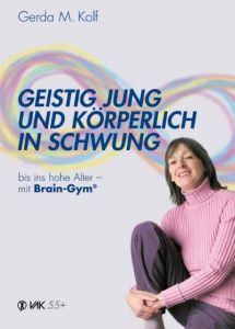 Geistig jung und körperlich in Schwung bis ins hohe Alter mit Brain-Gym® Kolf, Gerda M 9783935767705