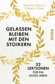 Gelassen bleiben mit den Stoikern Pigliucci, Massimo/Lopez, Gregory 9783492062190