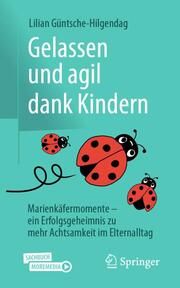 Gelassen und agil dank Kindern Güntsche-Hilgendag, Lilian 9783658411091