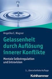 Gelassenheit durch Auflösung innerer Konflikte Wagner, Angelika C 9783170341708